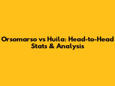 Orsomarso vs Huila: Head-to-Head Stats & Analysis