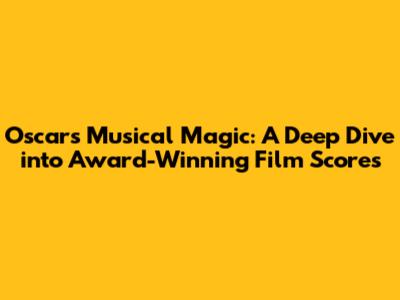Oscar's Musical Magic: A Deep Dive into Award-Winning Film Scores
