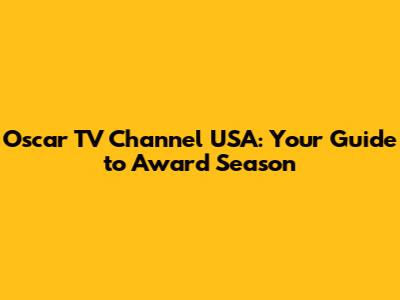 Oscar TV Channel USA: Your Guide to Award Season