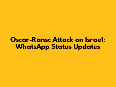 Oscar-Ransc Attack on Israel: WhatsApp Status Updates