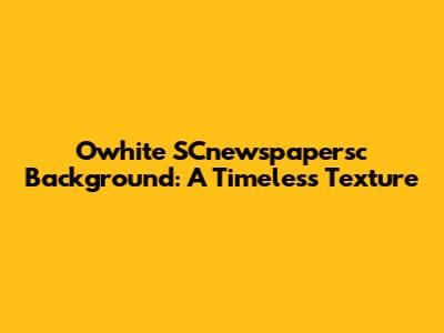 Owhite SCnewspapersc Background: A Timeless Texture
