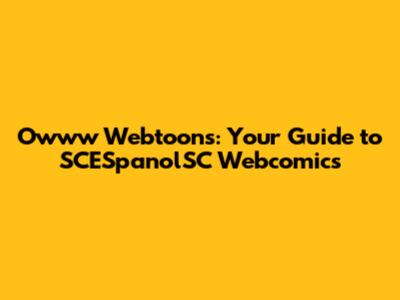 Owww Webtoons: Your Guide to SCESpanolSC Webcomics