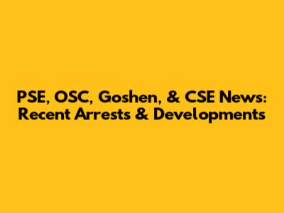 PSE, OSC, Goshen, & CSE News: Recent Arrests & Developments
