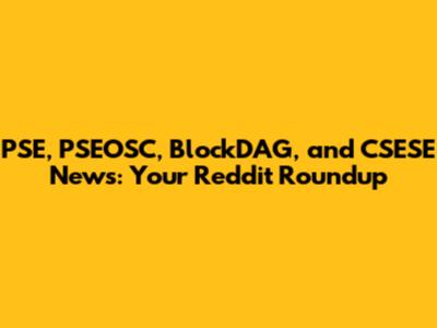 PSE, PSEOSC, BlockDAG, and CSESE News: Your Reddit Roundup