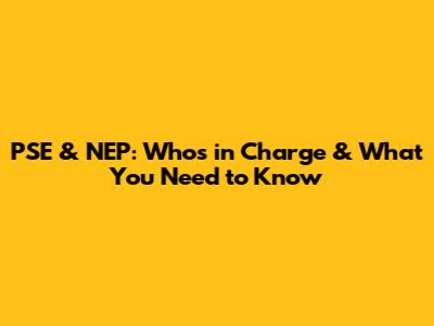 PSE & NEP: Who's in Charge & What You Need to Know