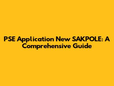 PSE Application New SAKPOLE: A Comprehensive Guide