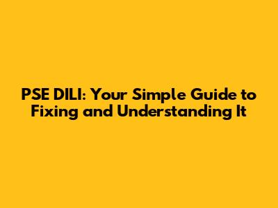 PSE DILI: Your Simple Guide to Fixing and Understanding It