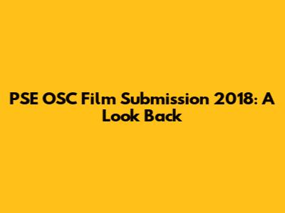 PSE OSC Film Submission 2018: A Look Back