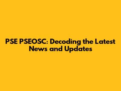 PSE PSEOSC: Decoding the Latest News and Updates