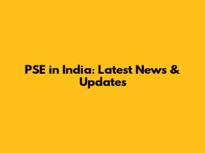 PSE in India: Latest News & Updates