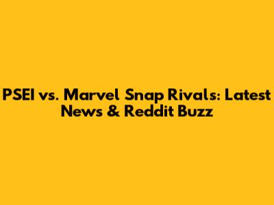 PSEI vs. Marvel Snap Rivals: Latest News & Reddit Buzz