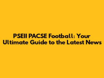 PSEII PACSE Football: Your Ultimate Guide to the Latest News