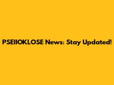 PSEIIOKLOSE News: Stay Updated!