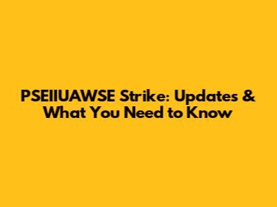 PSEIIUAWSE Strike: Updates & What You Need to Know