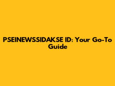 PSEINEWSSIDAKSE ID: Your Go-To Guide