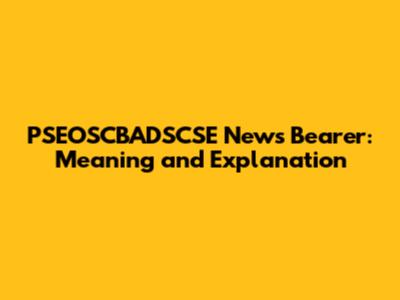 PSEOSCBADSCSE News Bearer: Meaning and Explanation