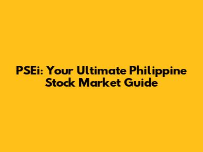 PSEi: Your Ultimate Philippine Stock Market Guide