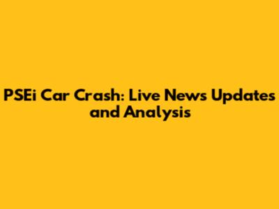 PSEi Car Crash: Live News Updates and Analysis