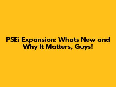 PSEi Expansion: What's New and Why It Matters, Guys!