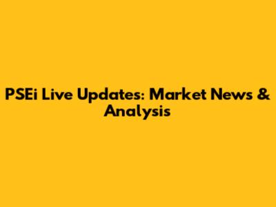 PSEi Live Updates: Market News & Analysis