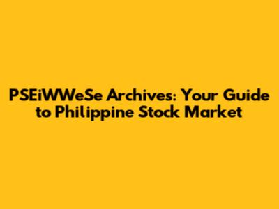 PSEiWWeSe Archives: Your Guide to Philippine Stock Market