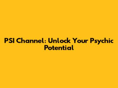 PSI Channel: Unlock Your Psychic Potential