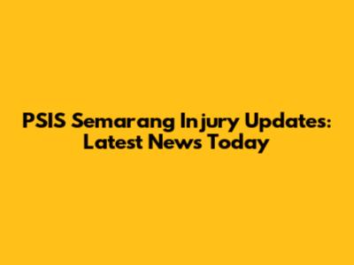 PSIS Semarang Injury Updates: Latest News Today