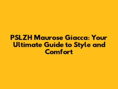 PSLZH Maurose Giacca: Your Ultimate Guide to Style and Comfort