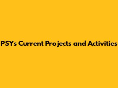 PSY's Current Projects and Activities