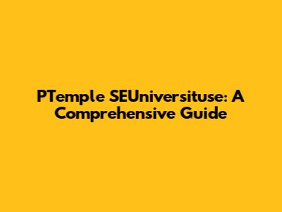 PTemple SEUniversituse: A Comprehensive Guide
