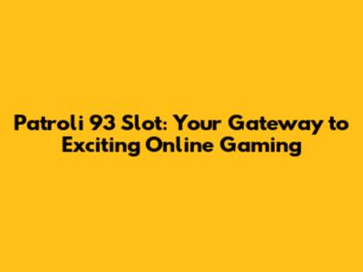 Patroli 93 Slot: Your Gateway to Exciting Online Gaming