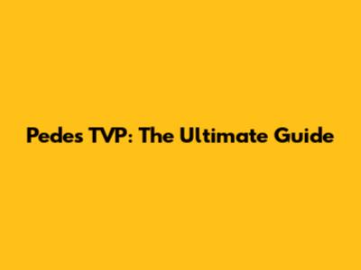 Pedes TVP: The Ultimate Guide