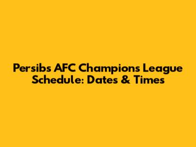 Persib's AFC Champions League Schedule: Dates & Times