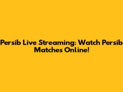 Persib Live Streaming: Watch Persib Matches Online!