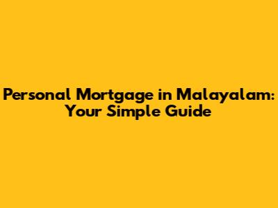 Personal Mortgage in Malayalam: Your Simple Guide