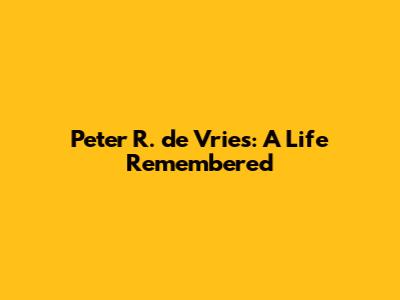 Peter R. de Vries: A Life Remembered
