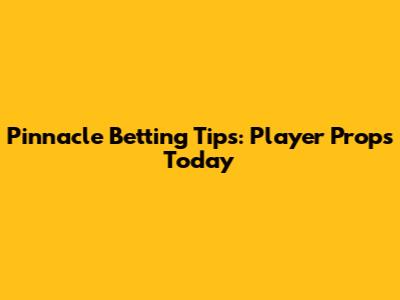 Pinnacle Betting Tips: Player Props Today