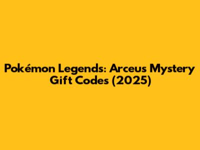 Pokémon Legends: Arceus Mystery Gift Codes (2025)