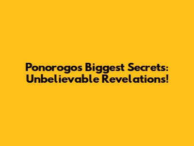 Ponorogo's Biggest Secrets: Unbelievable Revelations!
