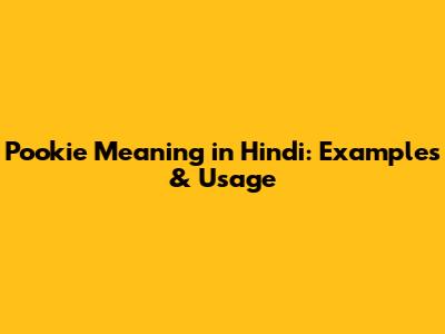 Pookie Meaning in Hindi: Examples & Usage