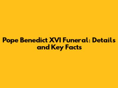 Pope Benedict XVI Funeral: Details and Key Facts