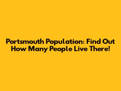 Portsmouth Population: Find Out How Many People Live There!