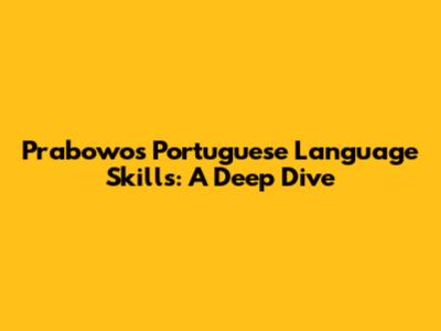 Prabowo's Portuguese Language Skills: A Deep Dive