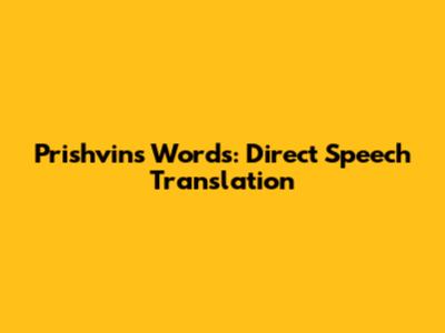 Prishvin's Words: Direct Speech Translation