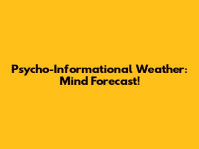 Psycho-Informational Weather: Mind Forecast!