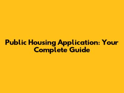 Public Housing Application: Your Complete Guide