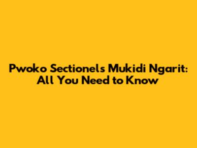 Pwoko Sectionels Mukidi Ngarit: All You Need to Know