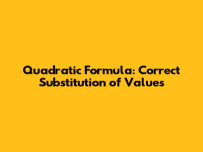 Quadratic Formula: Correct Substitution of Values