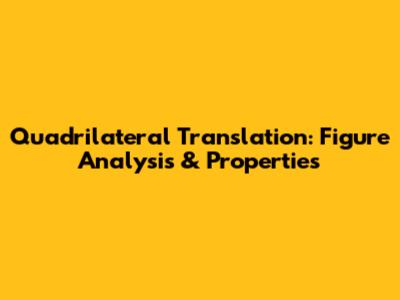 Quadrilateral Translation: Figure Analysis & Properties