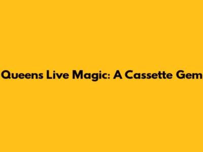 Queen's 'Live Magic': A Cassette Gem